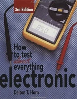 How To Test Almost Everything Electronic By Delton T. Horn