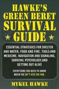 Hawke's Green Beret Survival Manual By Mykel Hawke
