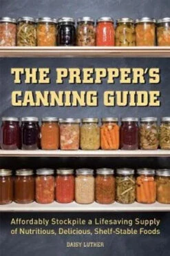 The Prepper's Canning Guide By Daisy Luther