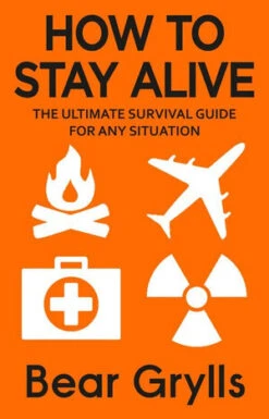 How To Stay Alive By Bear Grylls