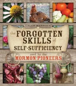 The Forgotten Skills Of Self-Sufficiency Used By The Mormon Pioneers By Caleb Warnock