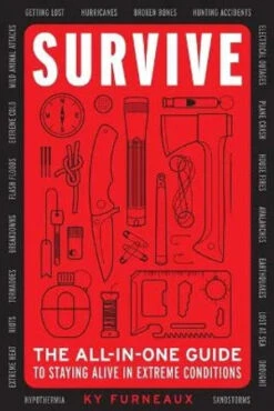 Survive The All-in-One Guide To Staying Alive In Extreme Conditions By Ky Furneaux