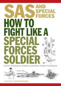 SAS And Special Forces How To Fight Like A Special Forces Soldier