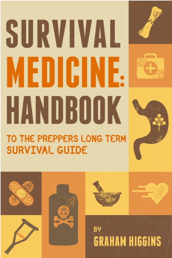Survival Medicine: Handbook To The Prepper's Long Term Survival Guide By Graham Higgins 2 Survival Medicine: Handbook To The Prepper's Long Term Survival Guide By Graham Higgins