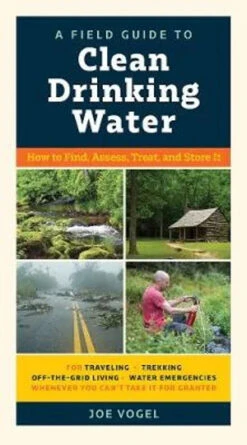 A Field Guide To Clean Drinking Water By Joe Vogel